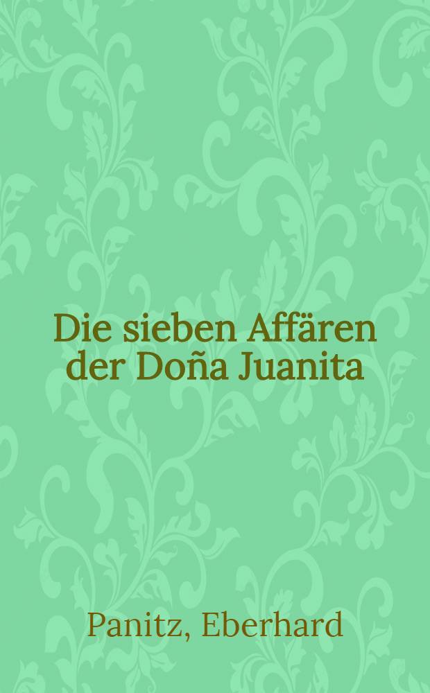 Die sieben Aff&auml;ren der Do&ntilde;a Juanita : Roman