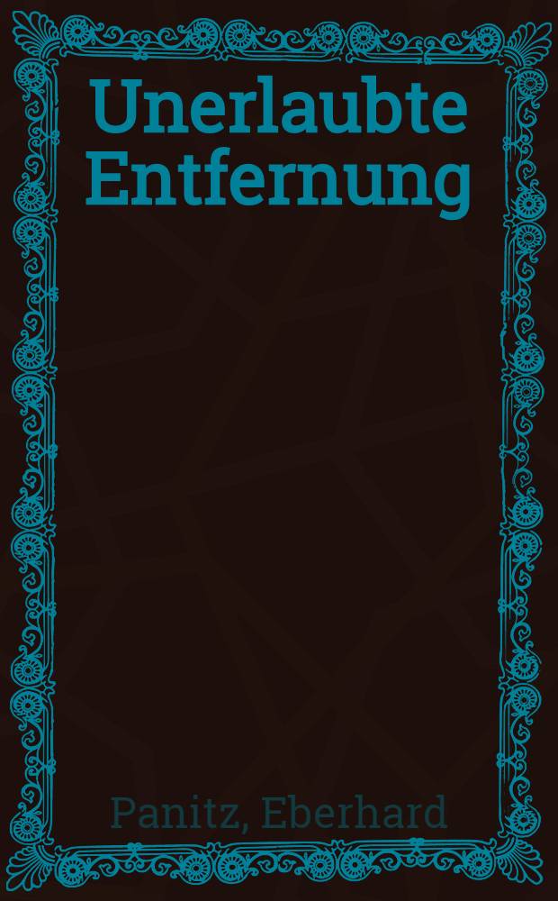 Unerlaubte Entfernung : Erz&auml;hlung