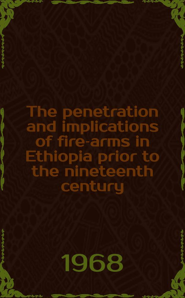 The penetration and implications of fire-arms in Ethiopia prior to the nineteenth century