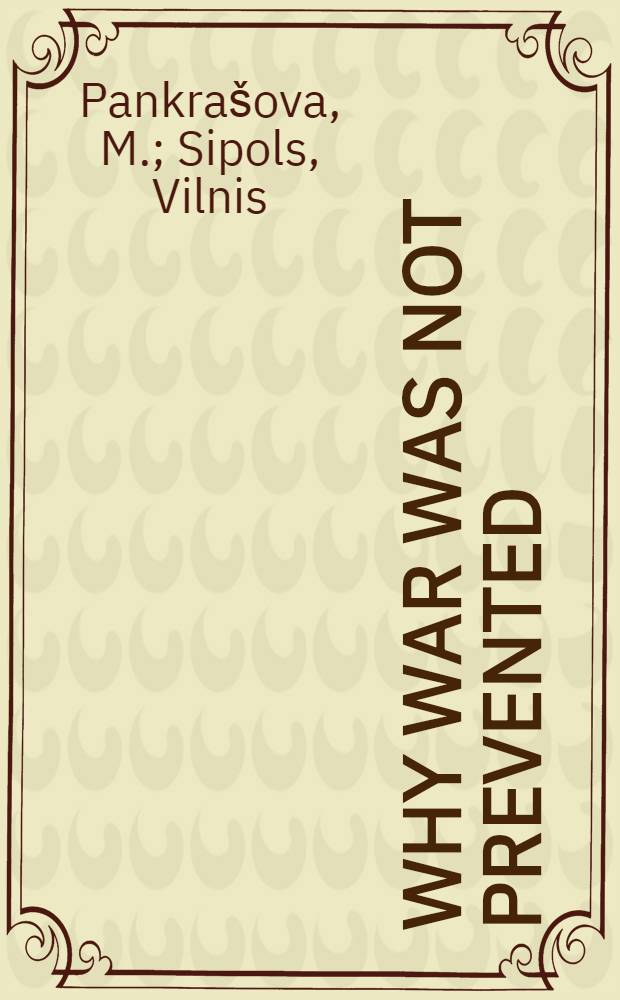 Why war was not prevented : A documentary review of the Soviet-British-French talks in Moscow, 1939