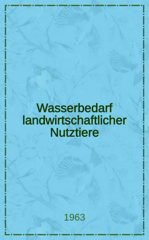 Wasserbedarf landwirtschaftlicher Nutztiere : Mengennormen