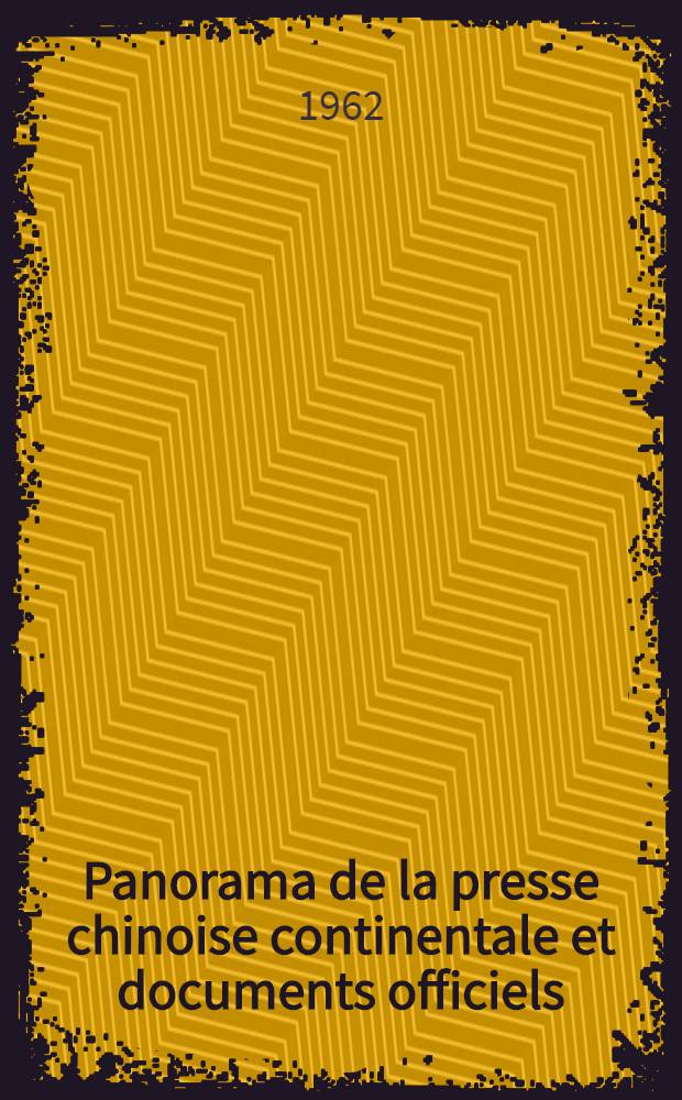 Panorama de la presse chinoise continentale et documents officiels : (1-er juillet 1961 - 30 juin 1962)