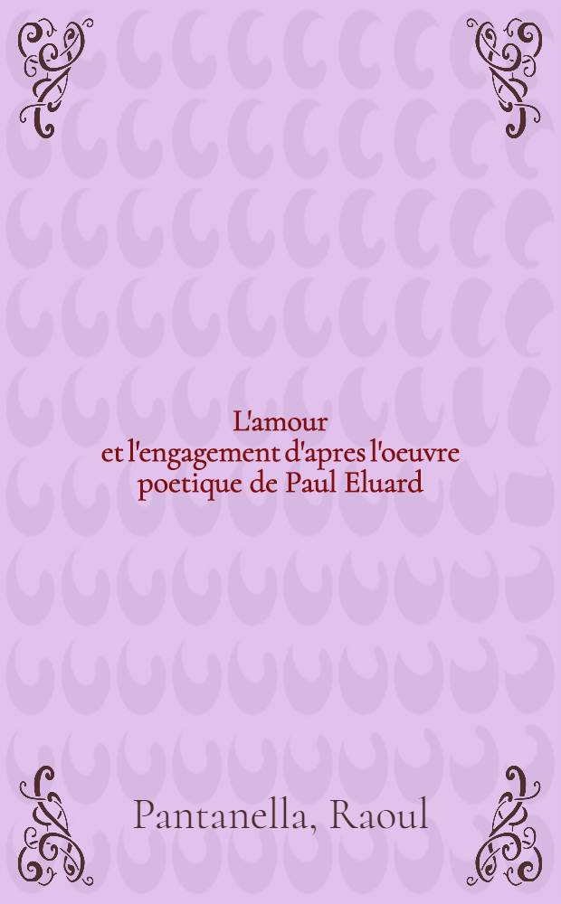 L'amour et l'engagement d'apres l'oeuvre poetique de Paul Eluard