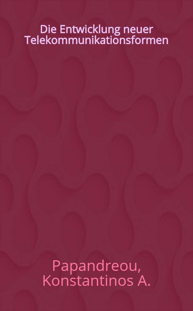 Die Entwicklung neuer Telekommunikationsformen : Ergebnisse einer Delphi-Studie am Beispiel Griechenlands