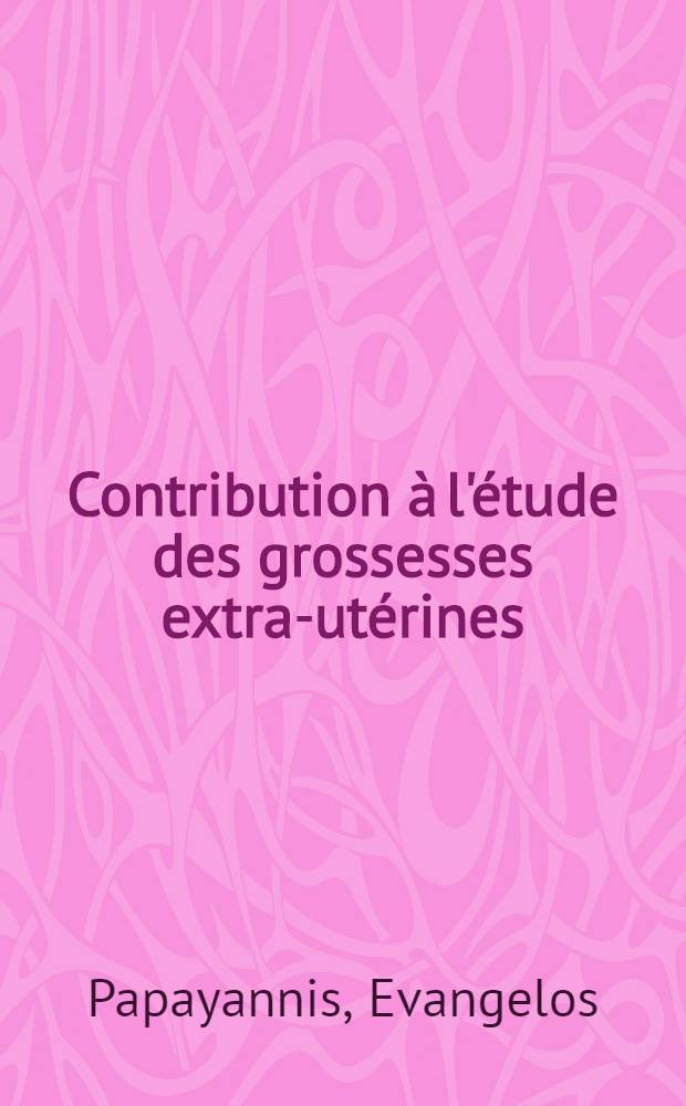 Contribution à l'étude des grossesses extra-utérines (avant la rupture) en pratique médicale courante : Thèse ..