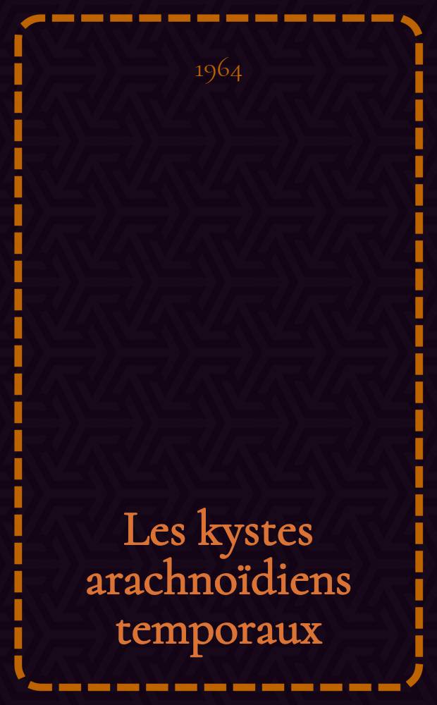Les kystes arachnoïdiens temporaux : À propos de deux observations : Thèse ..