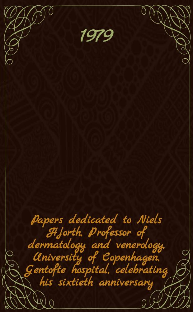 Papers dedicated to Niels Hjorth, Professor of dermatology and venerology, University of Copenhagen, Gentofte hospital, celebrating his sixtieth anniversary