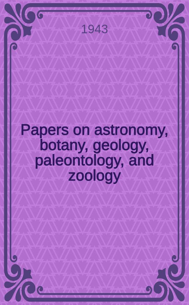 Papers on astronomy, botany, geology, paleontology, and zoology
