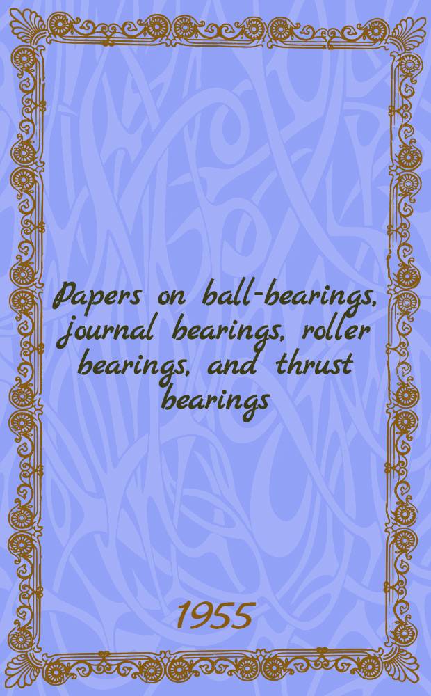 Papers on ball-bearings, journal bearings, roller bearings, and thrust bearings