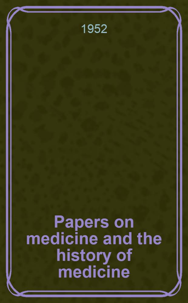 Papers on medicine and the history of medicine : Symposium : Dedicated to Erik Warburg, M. D., Prof. of internal medicine in the Univ. of Copenhagen, Denmark, on his sixtieth anniversary Febr. 3, 1952