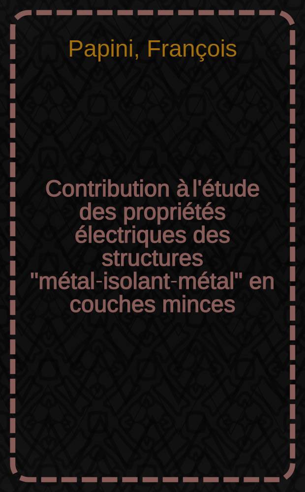 Contribution à l'étude des propriétés électriques des structures "métal-isolant-métal" en couches minces : Thèse prés. à l'Univ. de Provence ..