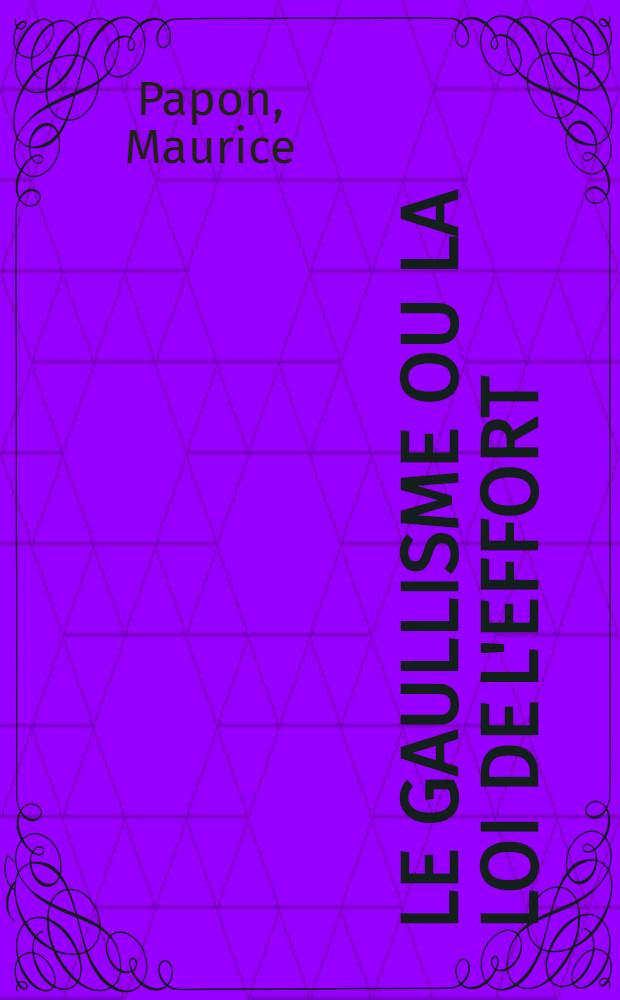Le gaullisme ou la loi de l'effort