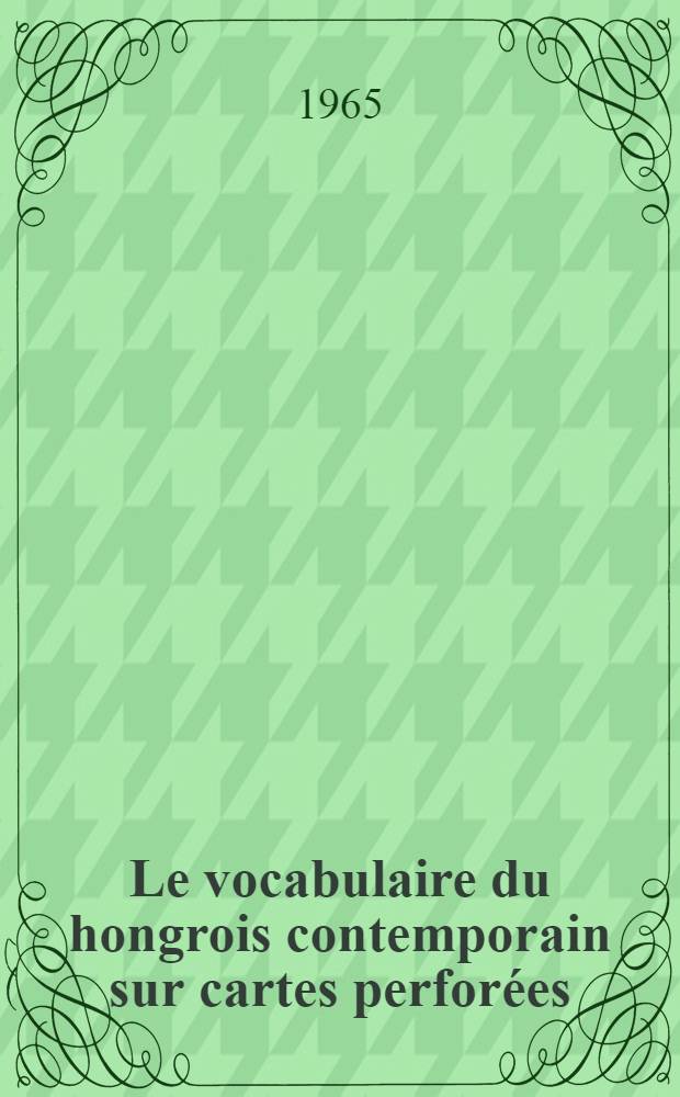 Le vocabulaire du hongrois contemporain sur cartes perforées