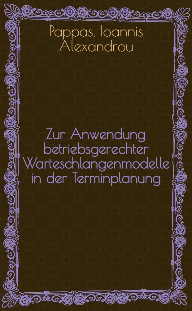 Zur Anwendung betriebsgerechter Warteschlangenmodelle in der Terminplanung : Abhandl. ... Eidgen&ouml;ssischen techn. Hochschule Z&uuml;rich