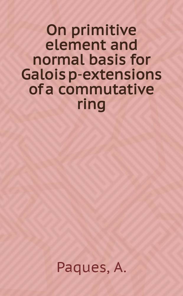 On primitive element and normal basis for Galois p-extensions of a commutative ring