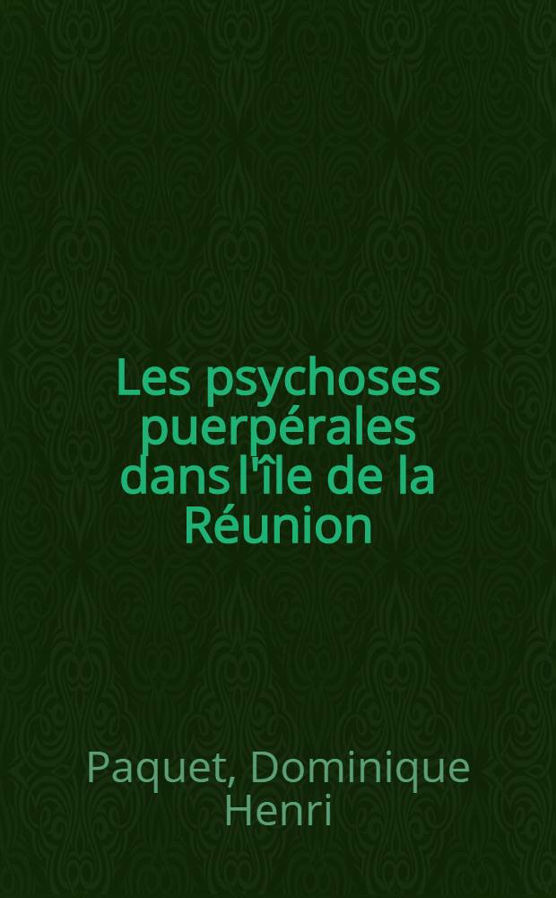 Les psychoses puerpérales dans l'île de la Réunion : À propos de 106 observations : Thèse ..