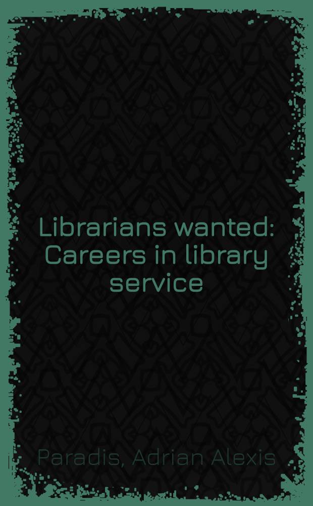 Librarians wanted : Careers in library service