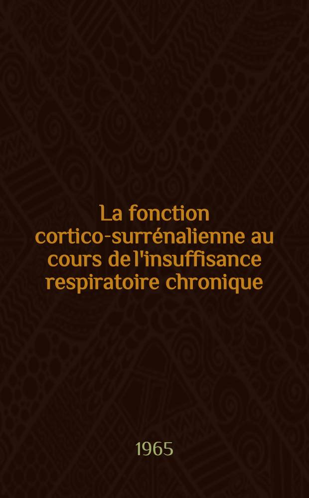 La fonction cortico-surrénalienne au cours de l'insuffisance respiratoire chronique : Thèse ..