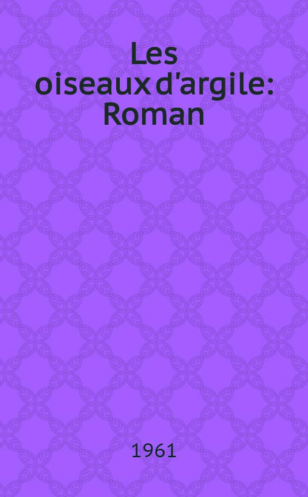 Les oiseaux d'argile : Roman