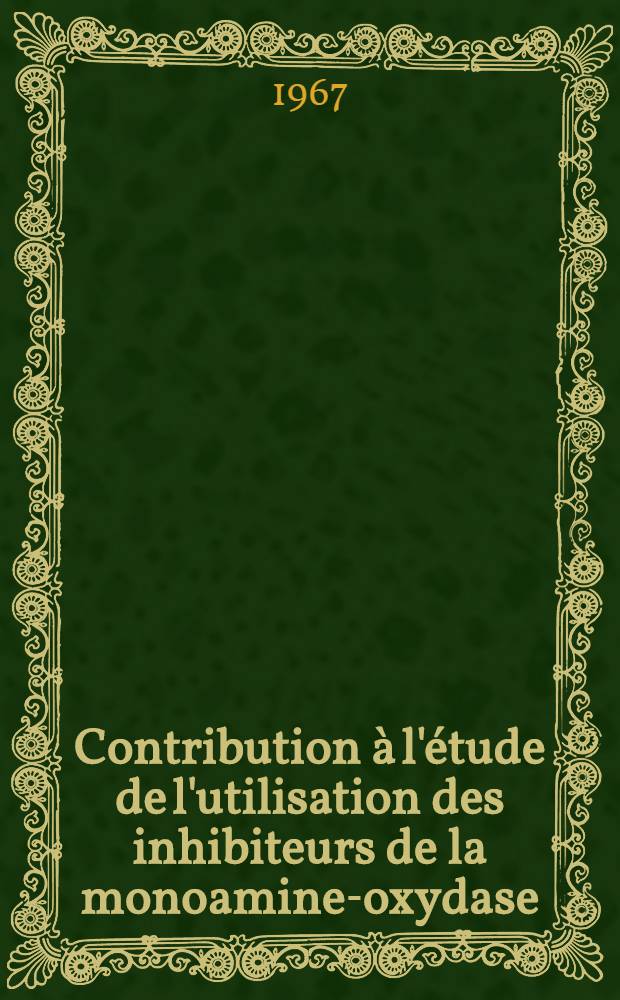 Contribution à l'étude de l'utilisation des inhibiteurs de la monoamine-oxydase (IMAO) dans le traitement de l'hypertension artériell : Thèse ..
