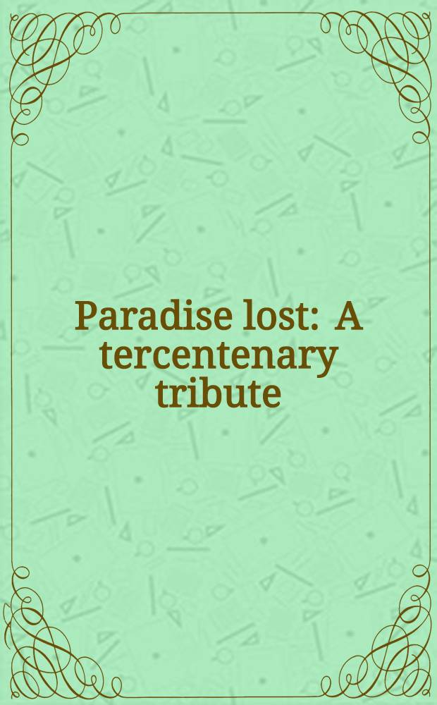 Paradise lost : A tercentenary tribute : Papers given at the Conference on the tercentenary of "Paradise lost", Univ. of Western Ontario, Oct. 1967