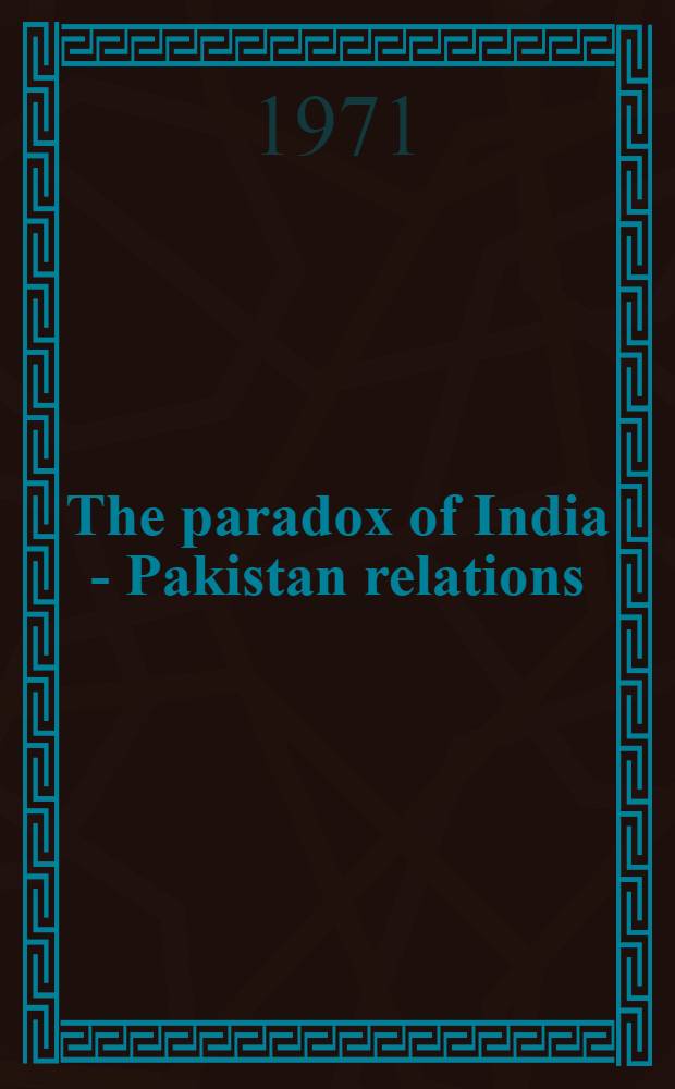 The paradox of India - Pakistan relations