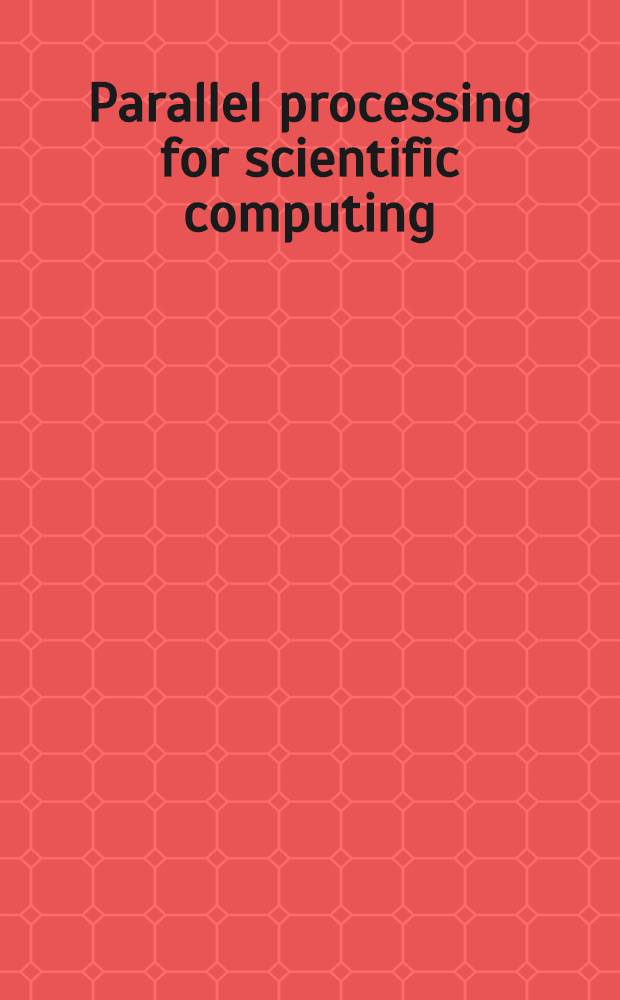 Parallel processing for scientific computing : Proc. of the Third SIAM Conf. on parallel processing for sci. computing, Los Angeles, California, Dec. 1-4, 1987