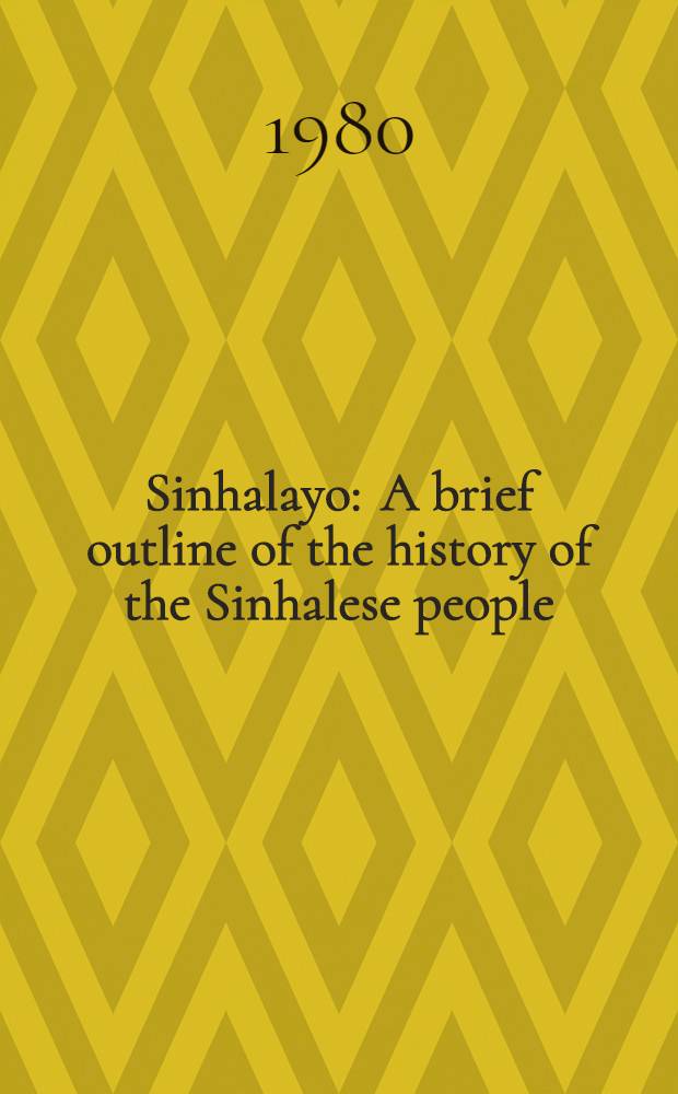Sinhalayo : A brief outline of the history of the Sinhalese people