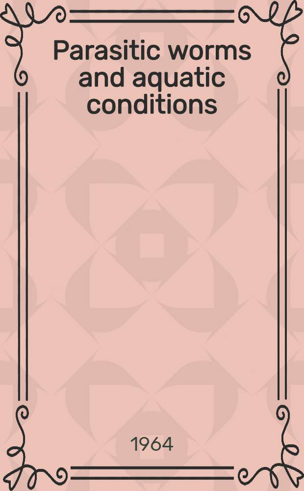 Parasitic worms and aquatic conditions : Proceedings of a Symposium held in Prague on Oct. 29th - Nov. 2nd, 1962