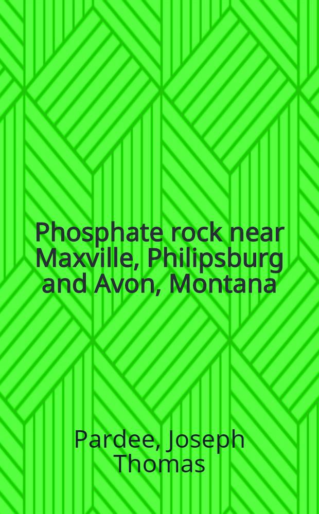 Phosphate rock near Maxville, Philipsburg and Avon, Montana