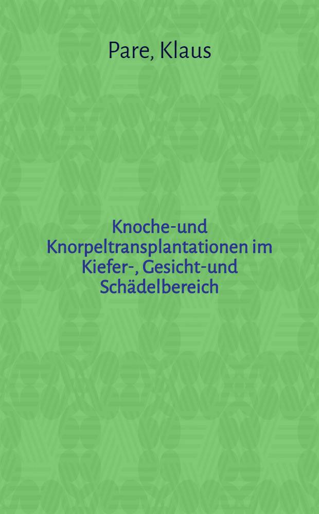 Knochen- und Knorpeltransplantationen im Kiefer-, Gesichts- und Schädelbereich