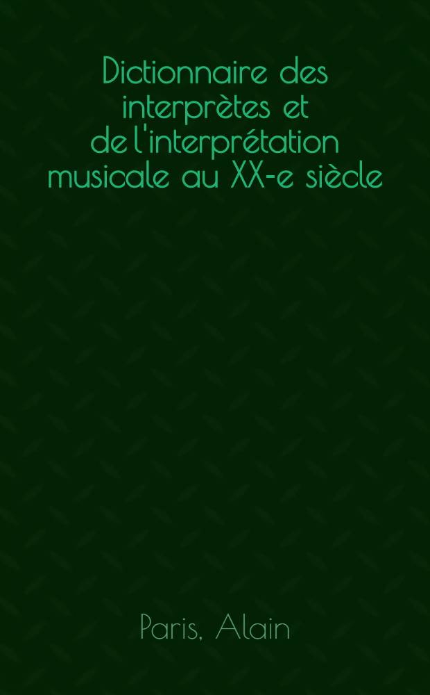 Dictionnaire des interprètes et de l'interprétation musicale au XX-e siècle