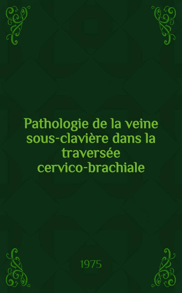 Pathologie de la veine sous-clavière dans la traversée cervico-brachiale : À propos de neuf observations : Thèse ..