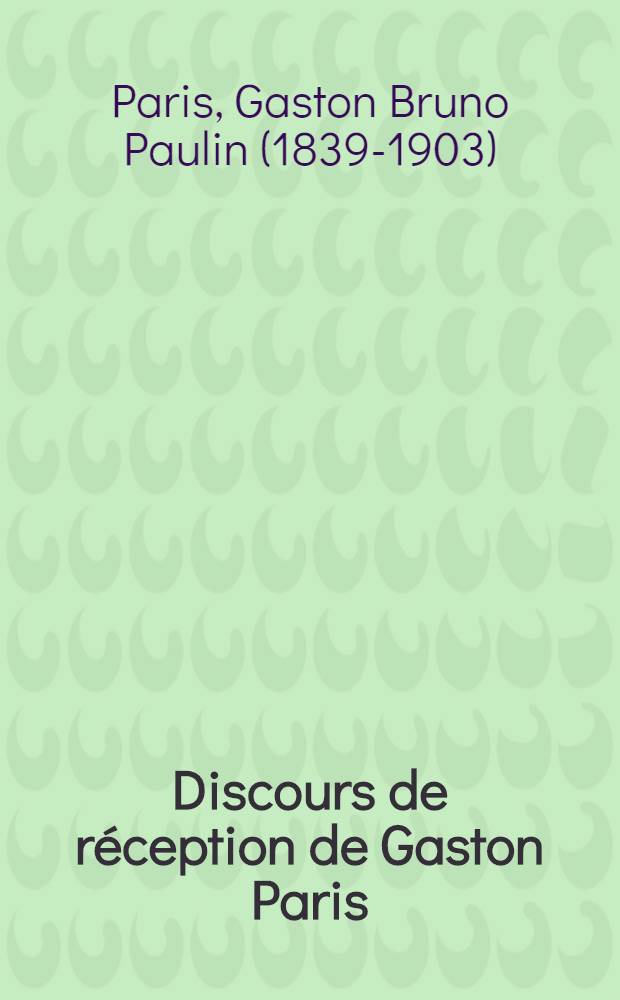Discours de réception de Gaston Paris