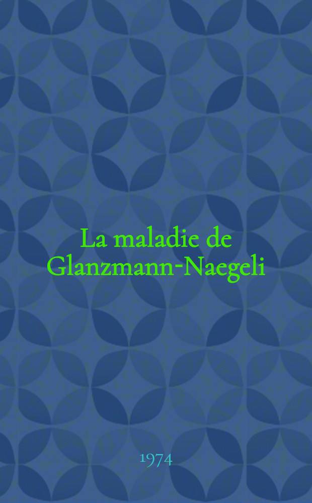 La maladie de Glanzmann-Naegeli : À propos d'un cas suivi depuis 20 ans : Thèse ..