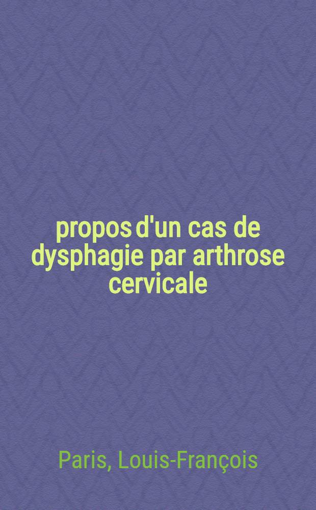 À propos d'un cas de dysphagie par arthrose cervicale : Thèse ..