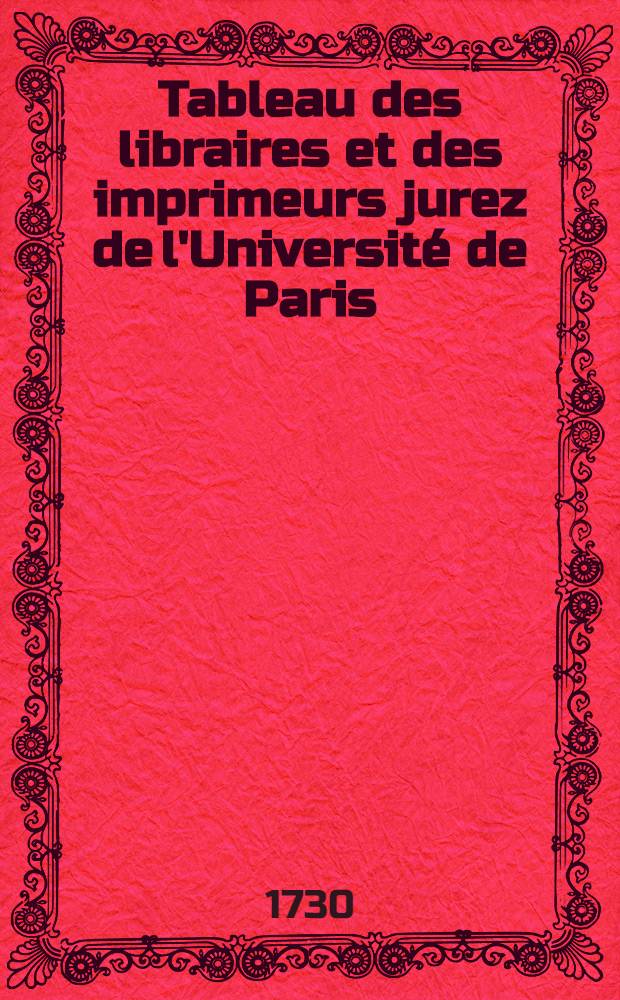 Tableau des libraires et des imprimeurs jurez de l'Université de Paris