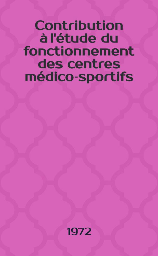 Contribution à l'étude du fonctionnement des centres médico-sportifs (Centre médico-sportif de Toulouse) : Thèse ..