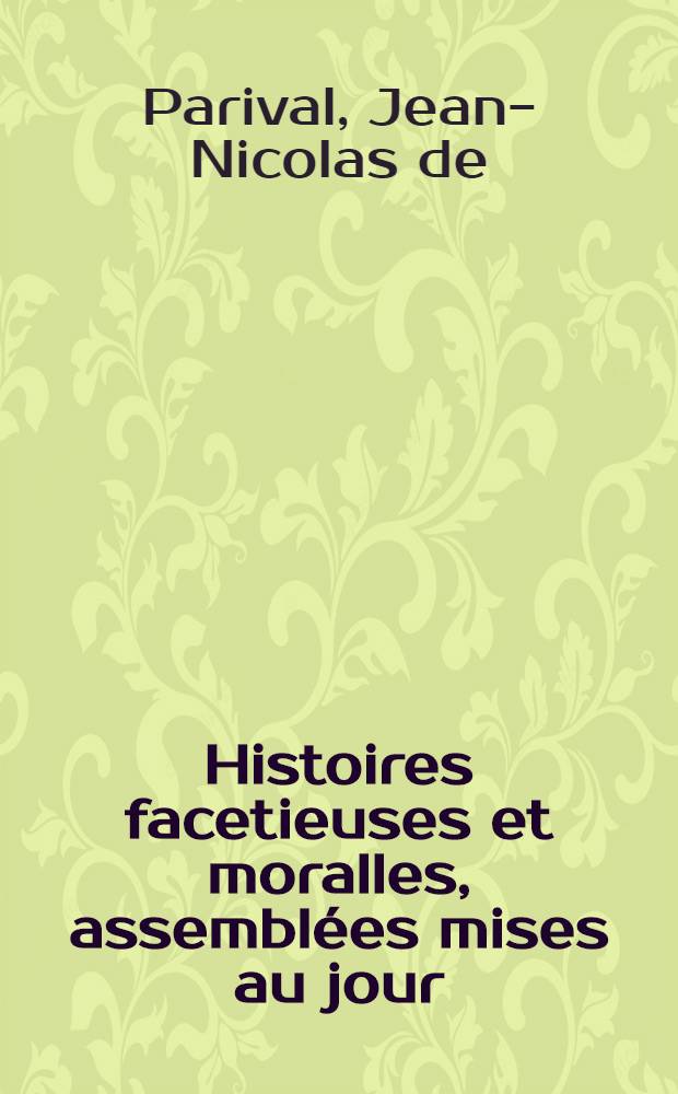 Histoires facetieuses et moralles, assemblées mises au jour : Avec quelques histoires tragiques