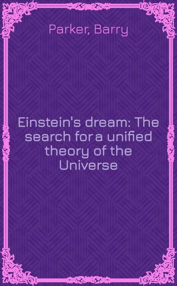 Einstein's dream : The search for a unified theory of the Universe