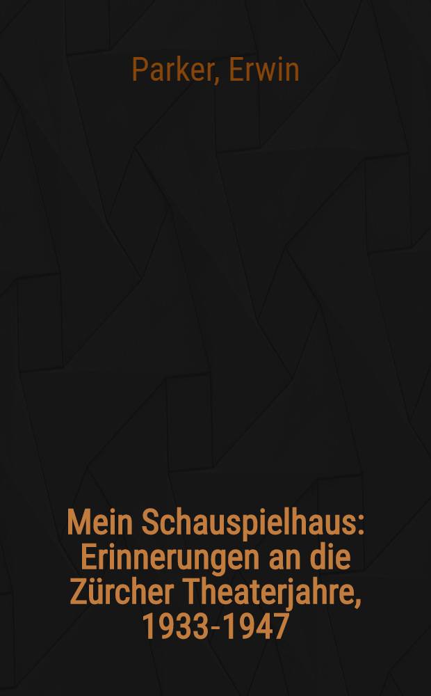 Mein Schauspielhaus : Erinnerungen an die Z&uuml;rcher Theaterjahre, 1933-1947