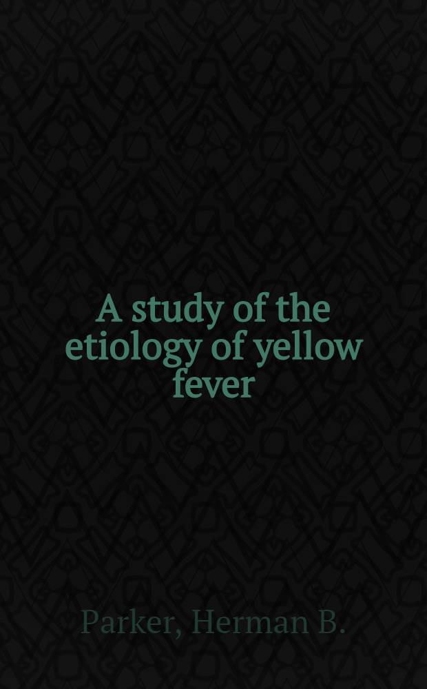 A study of the etiology of yellow fever