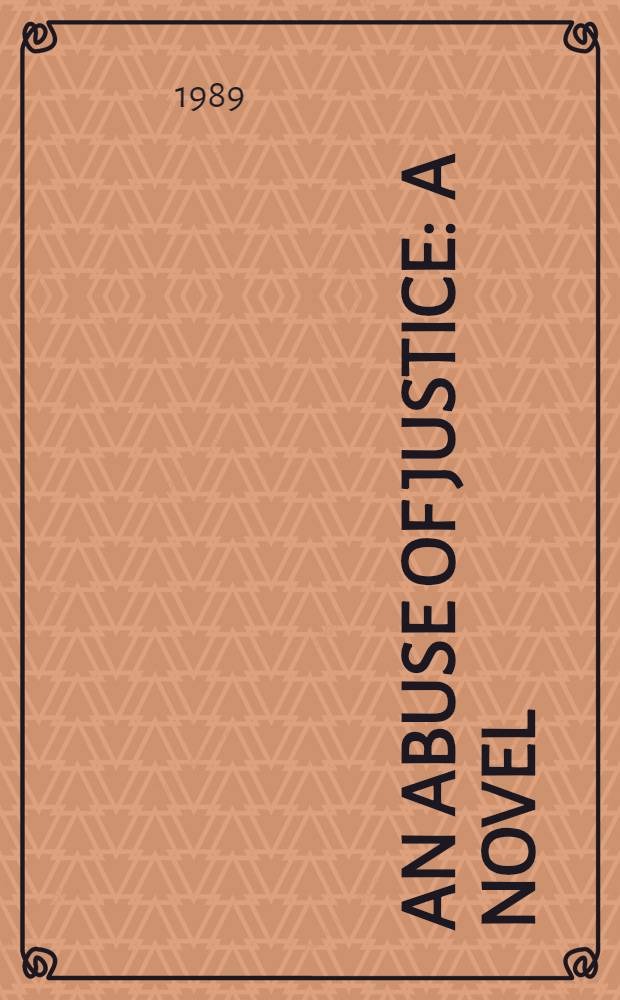 An abuse of justice : A novel