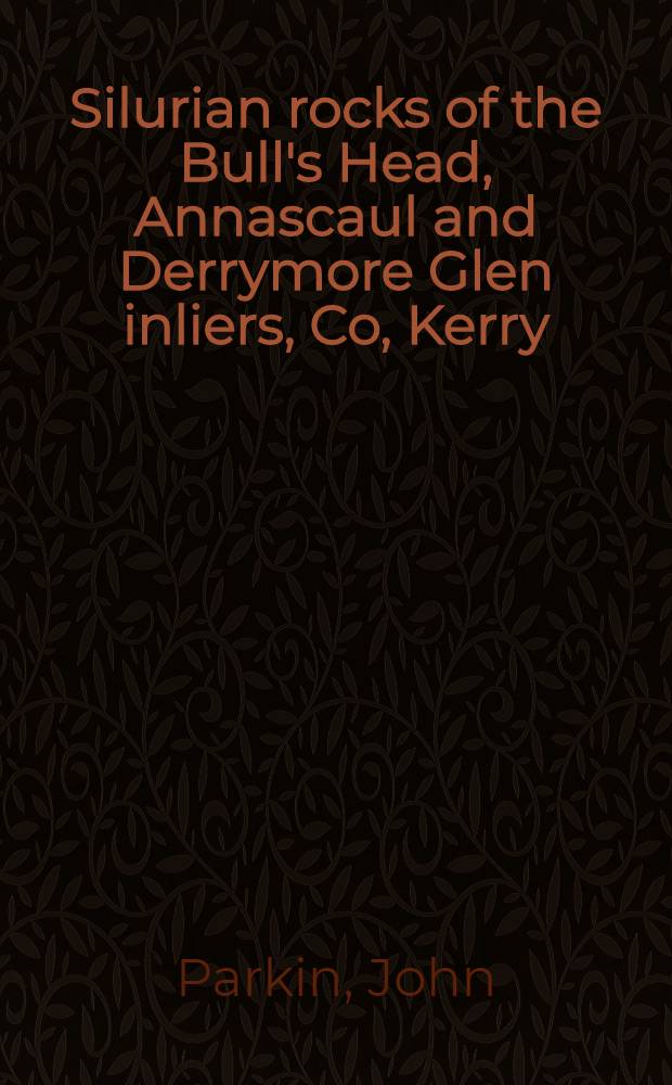 Silurian rocks of the Bull's Head, Annascaul and Derrymore Glen inliers, Co, Kerry