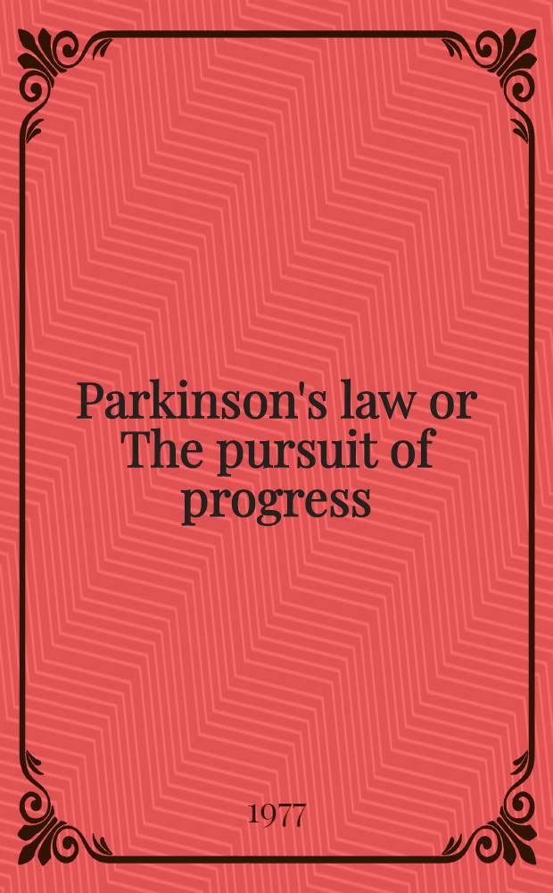 Parkinson's law [or The pursuit of progress : Stories