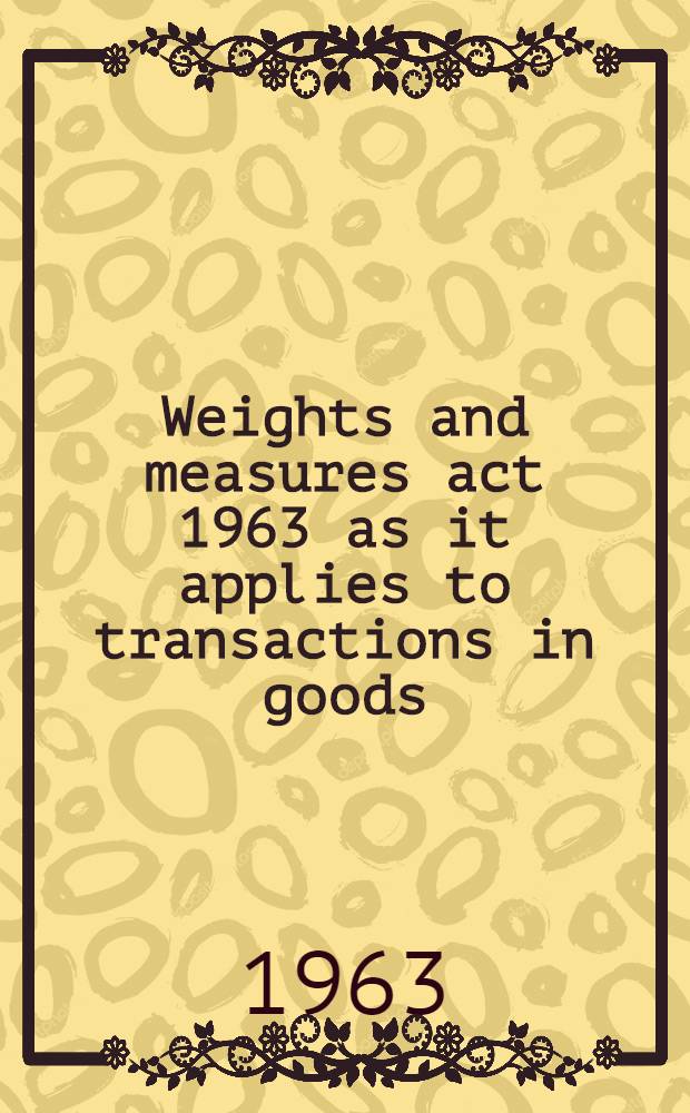 Weights and measures act 1963 as it applies to transactions in goods