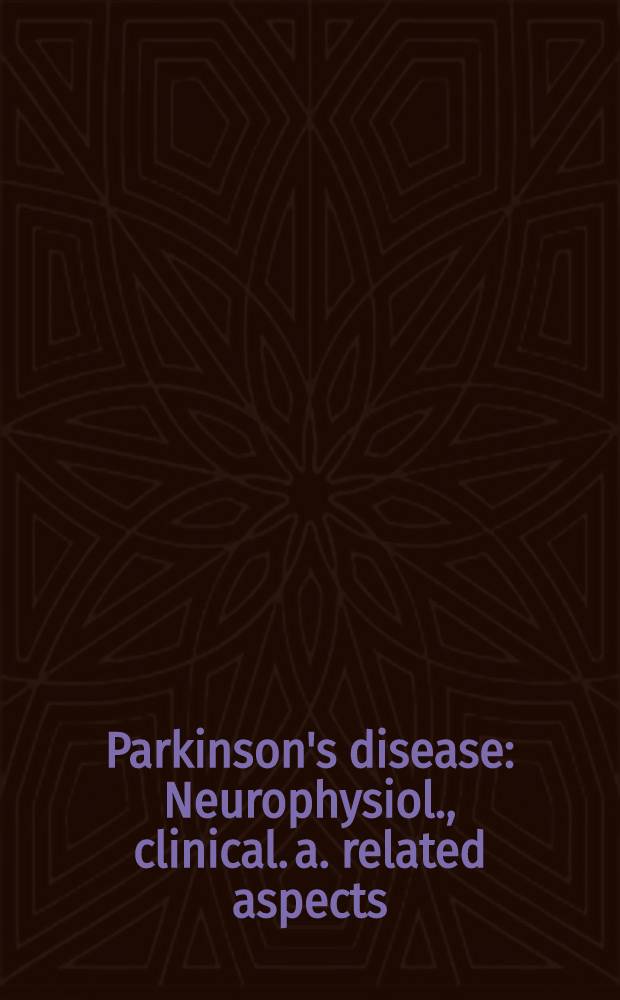Parkinson's disease : Neurophysiol., clinical. a. related aspects : Proc. of the 1-th Tarbox Parkinson's disease symp. held at Lubbock. Tex., Oct. 14-16, 1976