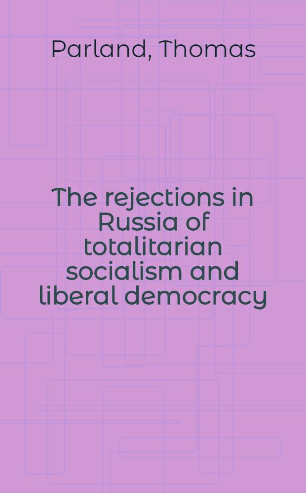 The rejections in Russia of totalitarian socialism and liberal democracy : A study of the Russ. new right