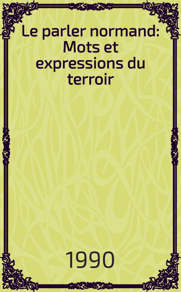 Le parler normand : Mots et expressions du terroir