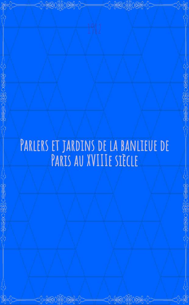 Parlers et jardins de la banlieue de Paris au XVIIIe siècle : Montreuil, Bagnolet, Vincennes, Charonne, ... : Doc. lexicaux en marge de l'Atlas ling et ethnorg. de l'Ilede-France et de l'Orléanais
